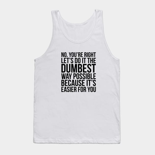 Dumbest Way Possible Tank Top by Venus Complete